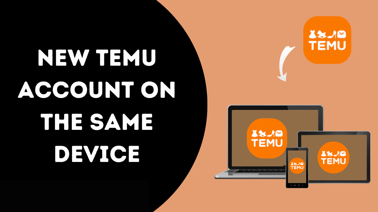 How To Make a New Temu Account On The Same Device