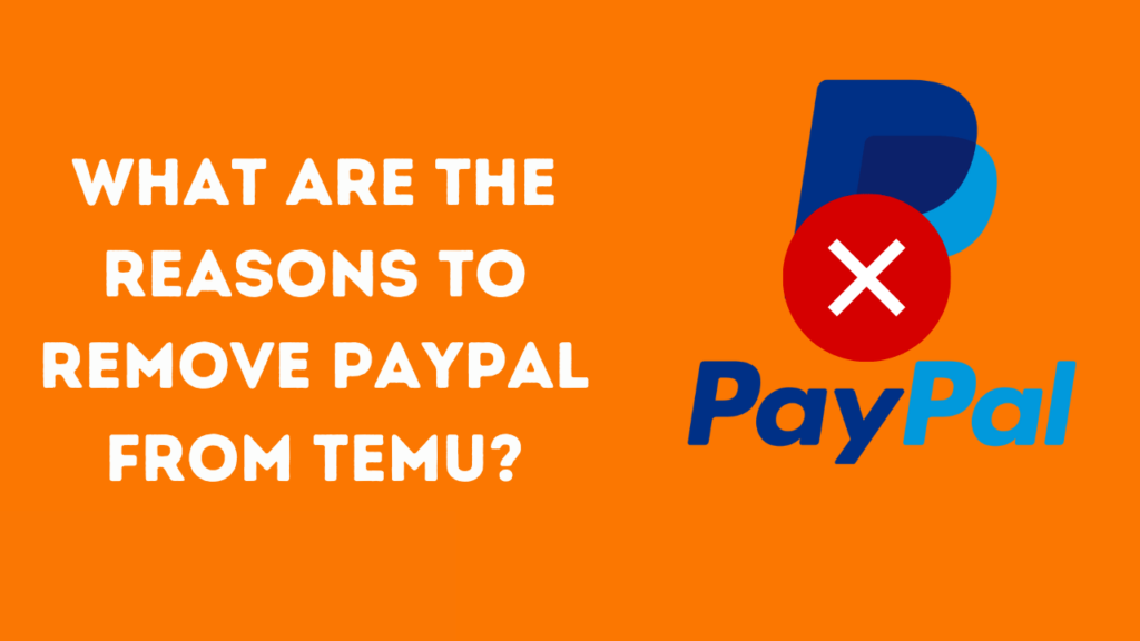 What Are the reasons to remove PayPal from Temu?