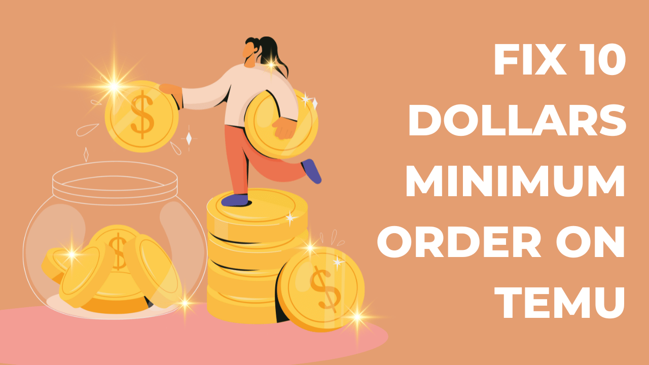 How to Fix 10 Dollars Minimum Order on Temu?