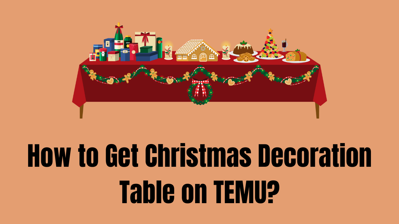 How to Get Christmas Decoration Table on TEMU?