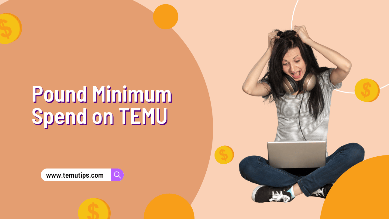 Why Is There 10 Pound Minimum Spend on TEMU?