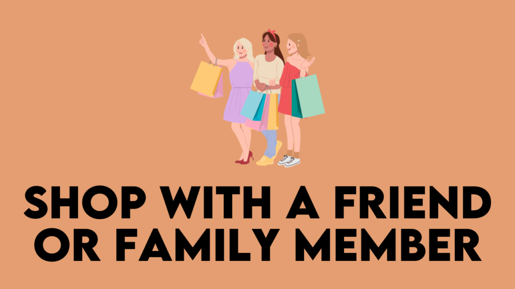 Shop with a Friend or Family Member