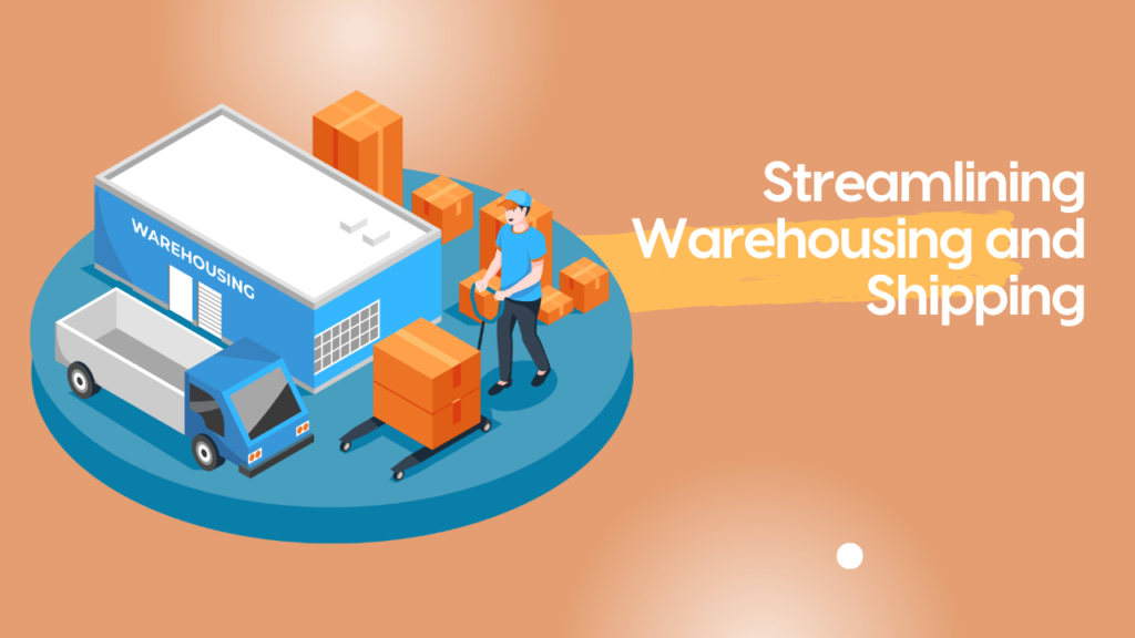 Streamlining Warehousing and Shipping